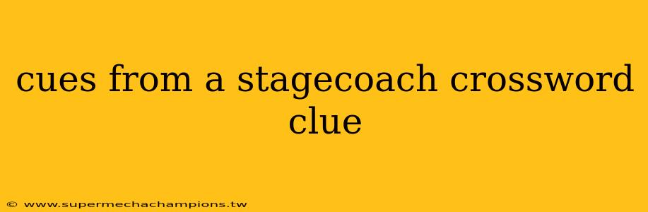 cues from a stagecoach crossword clue