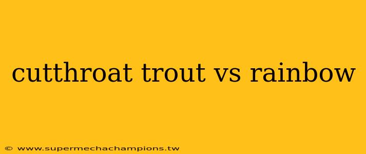 cutthroat trout vs rainbow