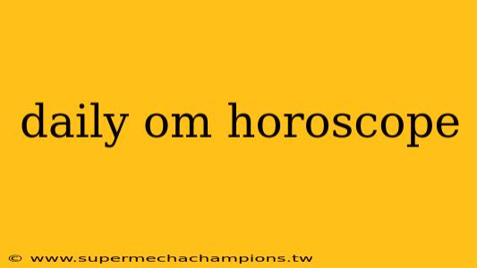daily om horoscope