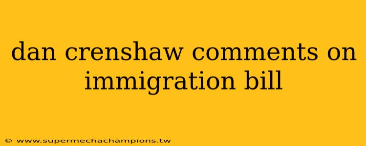 dan crenshaw comments on immigration bill