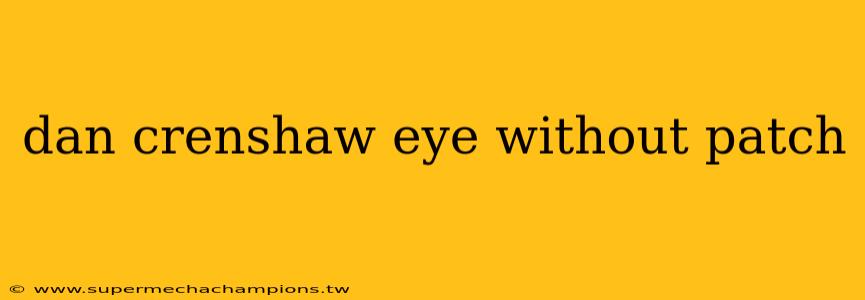 dan crenshaw eye without patch