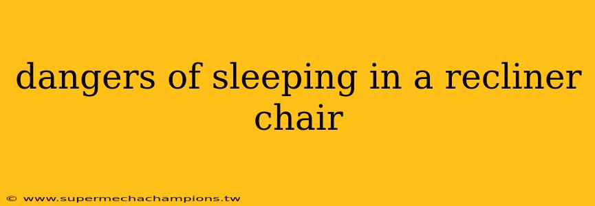 dangers of sleeping in a recliner chair
