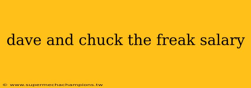 dave and chuck the freak salary
