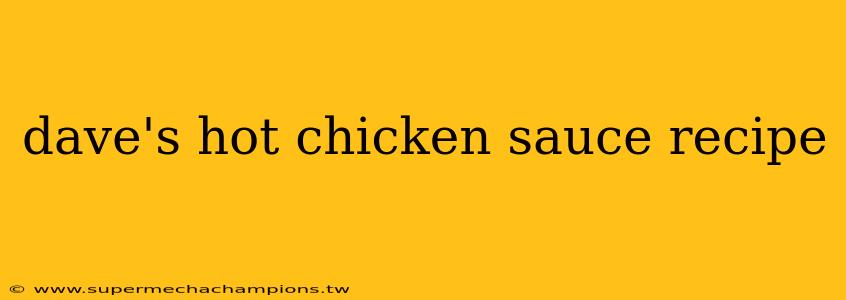dave's hot chicken sauce recipe