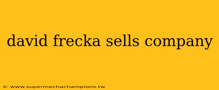 david frecka sells company