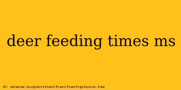 deer feeding times ms