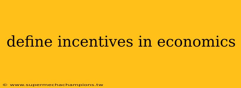 define incentives in economics