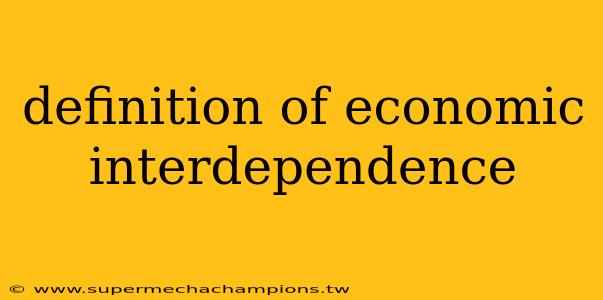 definition of economic interdependence