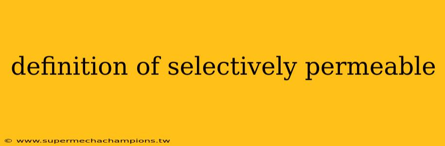 definition of selectively permeable