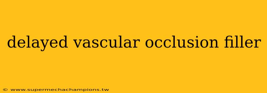 delayed vascular occlusion filler