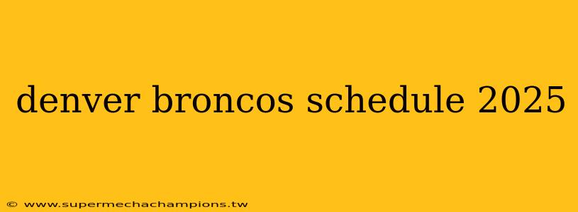 denver broncos schedule 2025