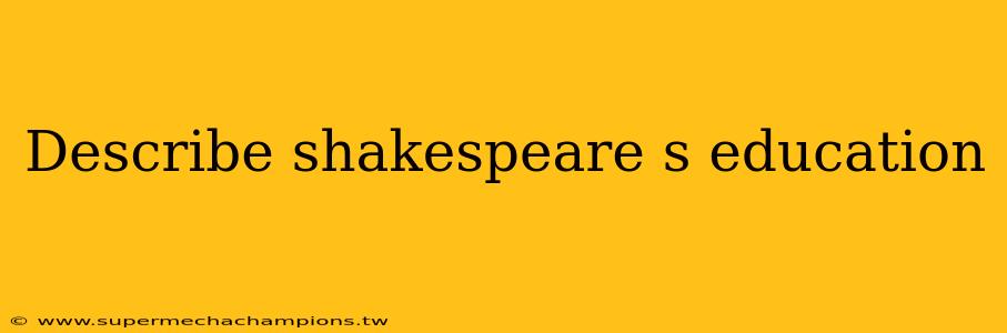 Describe shakespeare s education