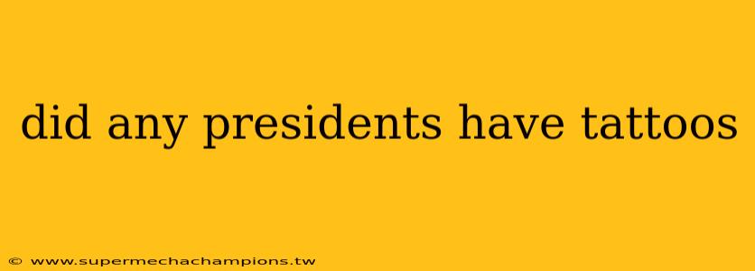 did any presidents have tattoos