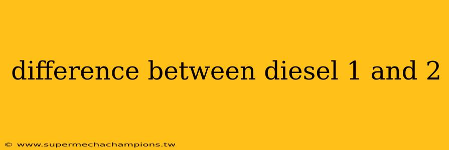 difference between diesel 1 and 2
