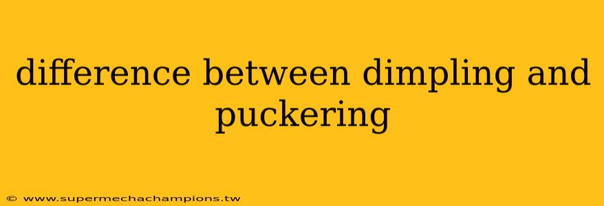 difference between dimpling and puckering