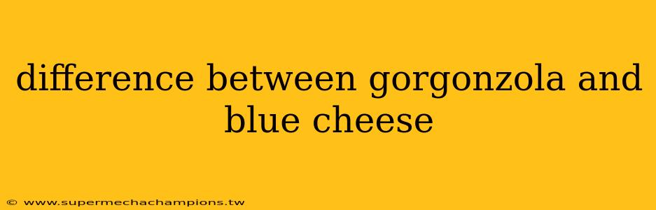 difference between gorgonzola and blue cheese