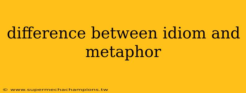 difference between idiom and metaphor