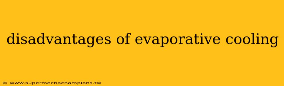 disadvantages of evaporative cooling