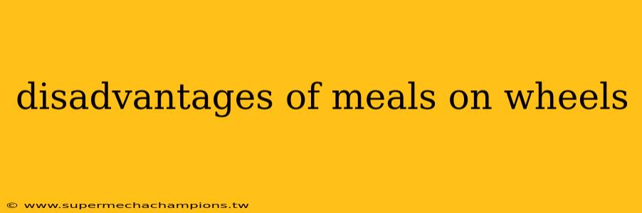 disadvantages of meals on wheels