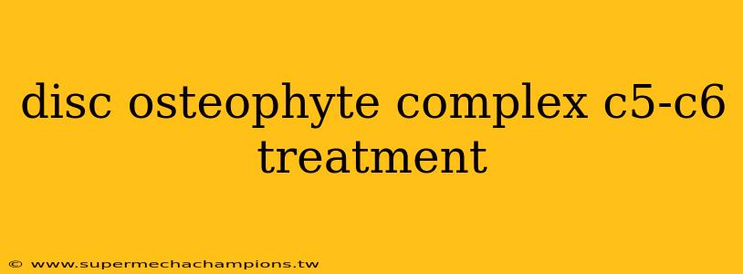 disc osteophyte complex c5-c6 treatment