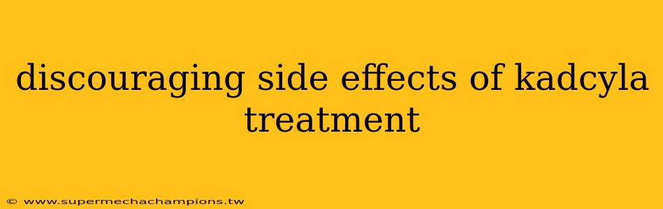 discouraging side effects of kadcyla treatment