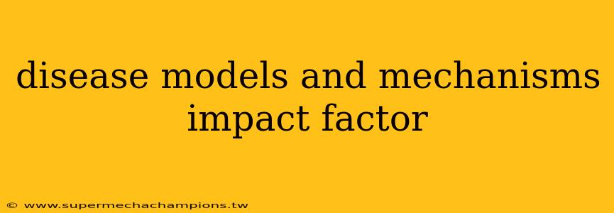 disease models and mechanisms impact factor