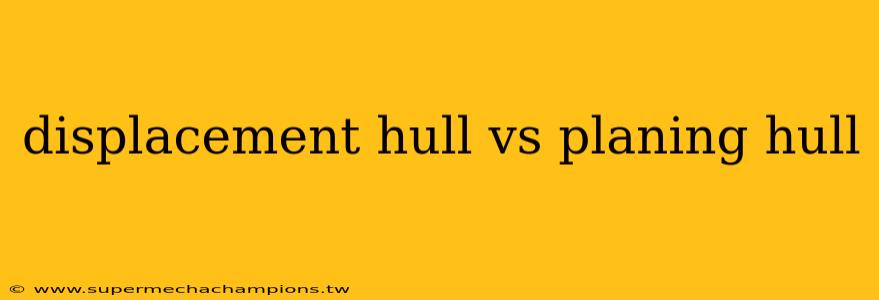 displacement hull vs planing hull
