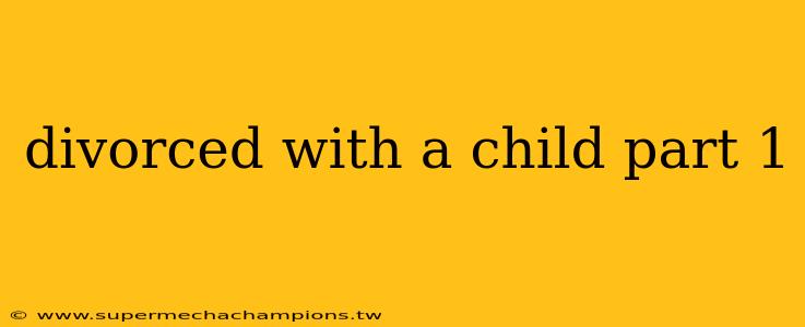 divorced with a child part 1