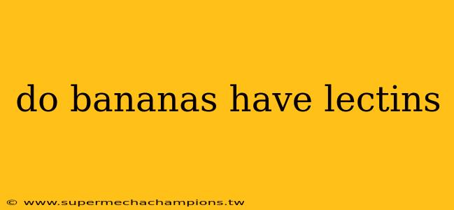 do bananas have lectins