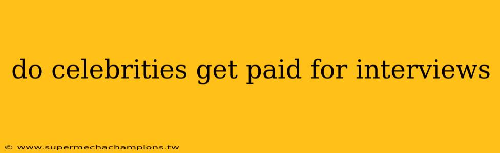 do celebrities get paid for interviews