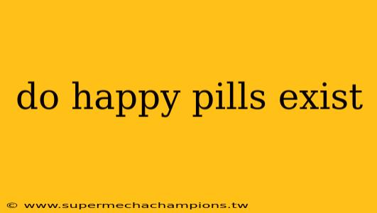 do happy pills exist
