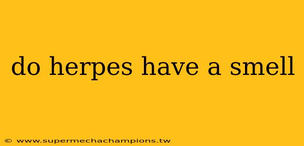 do herpes have a smell