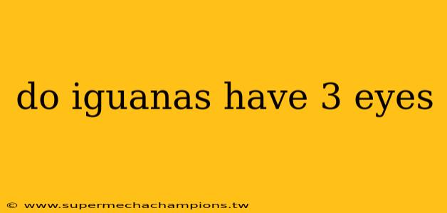 do iguanas have 3 eyes