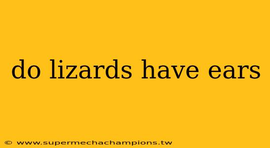 do lizards have ears