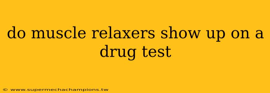 do muscle relaxers show up on a drug test