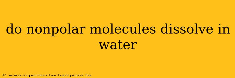 do nonpolar molecules dissolve in water