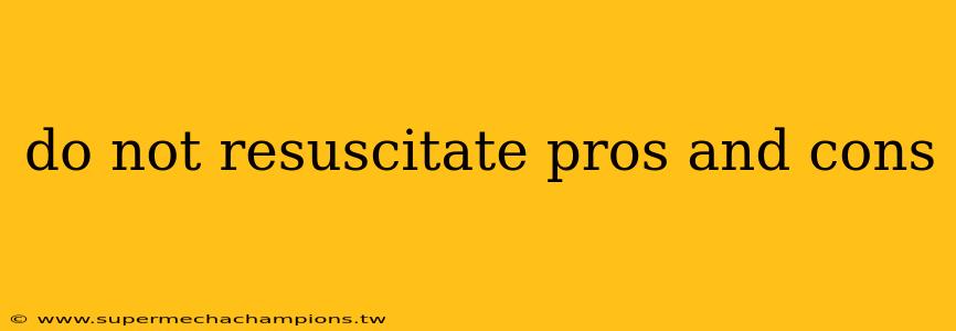 do not resuscitate pros and cons