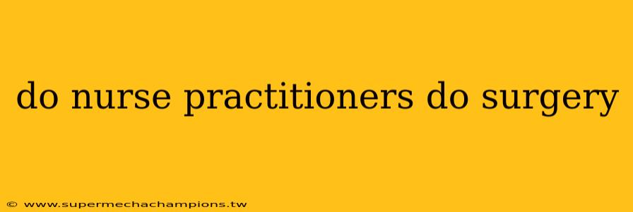 do nurse practitioners do surgery