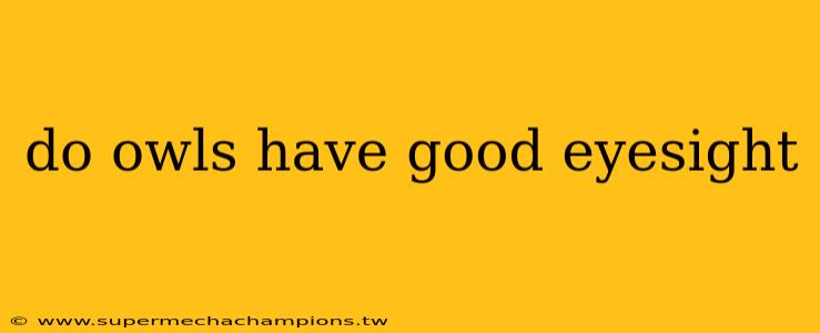do owls have good eyesight