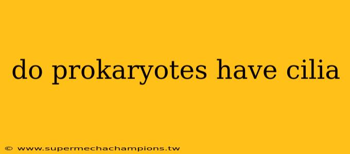 do prokaryotes have cilia