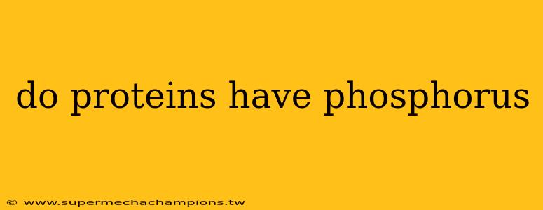 do proteins have phosphorus