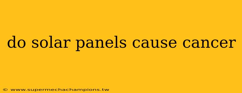 do solar panels cause cancer