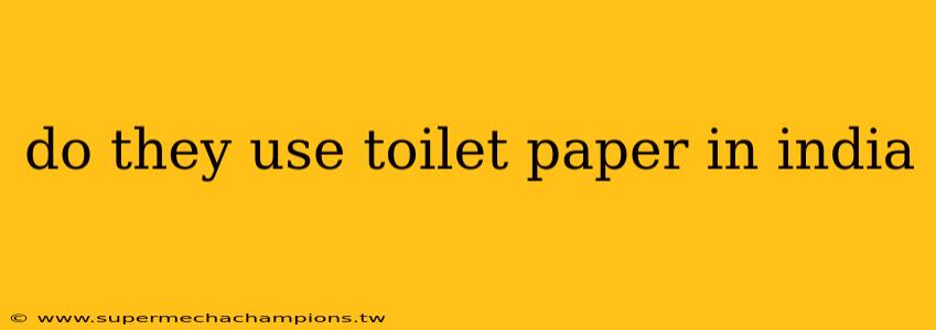 do they use toilet paper in india