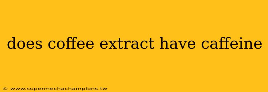 does coffee extract have caffeine