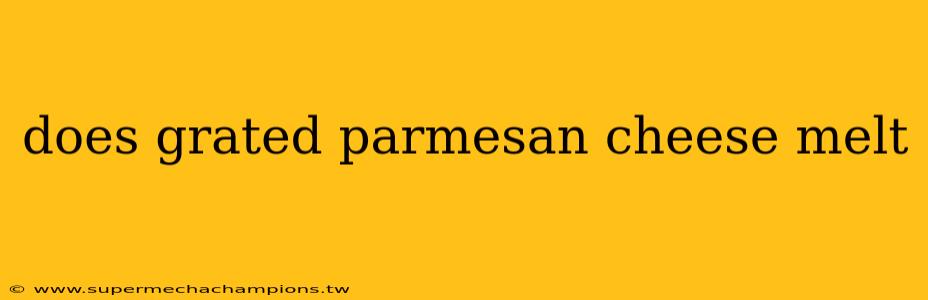 does grated parmesan cheese melt