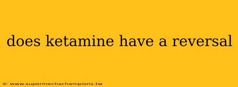 does ketamine have a reversal