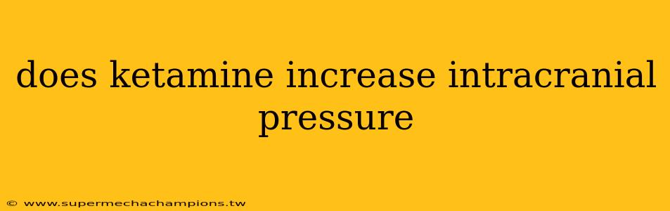 does ketamine increase intracranial pressure