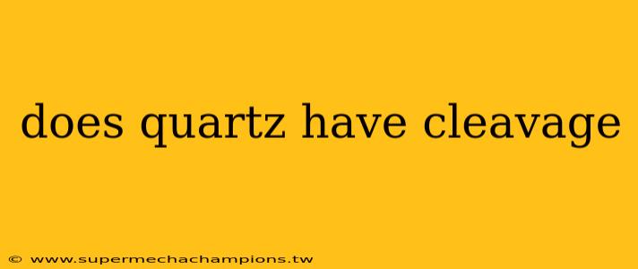 does quartz have cleavage