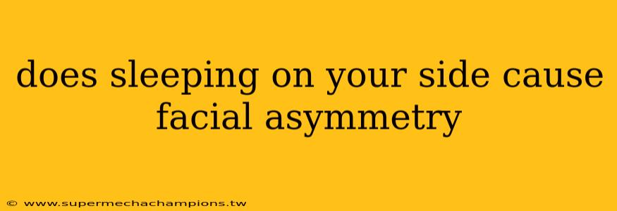 does sleeping on your side cause facial asymmetry