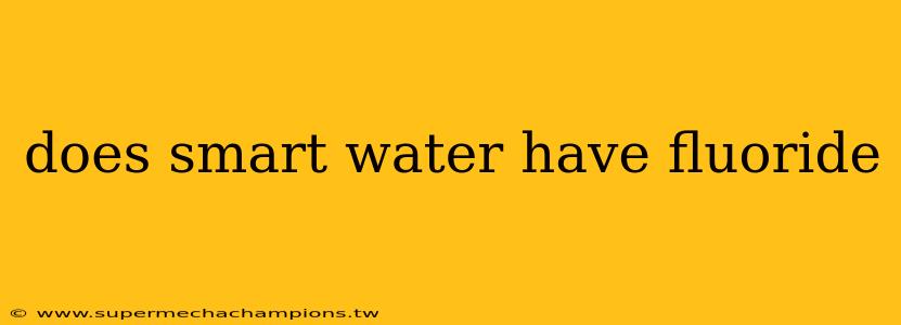 does smart water have fluoride